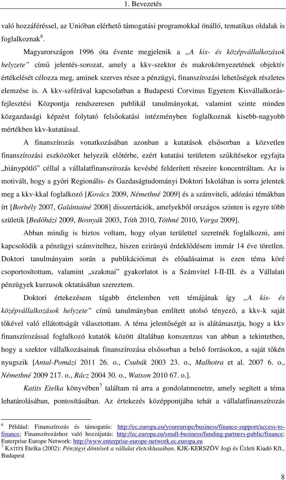 része a pénzügyi, finanszírozási lehetőségek részletes elemzése is.