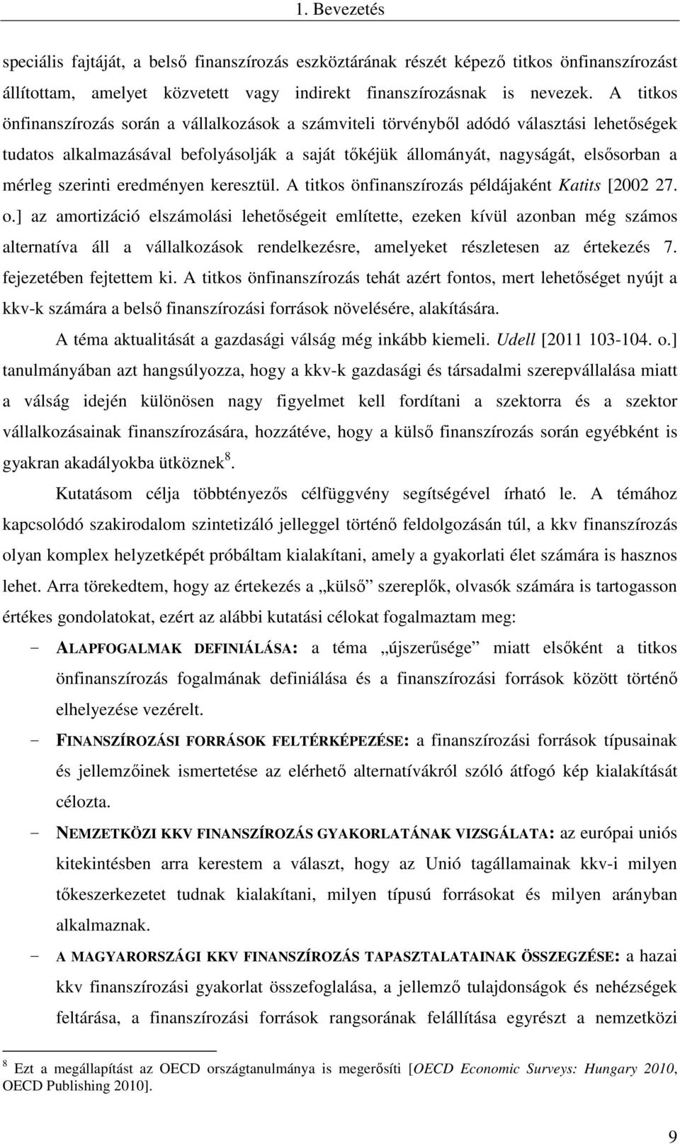 szerinti eredményen keresztül. A titkos önfinanszírozás példájaként Katits [2002 27. o.