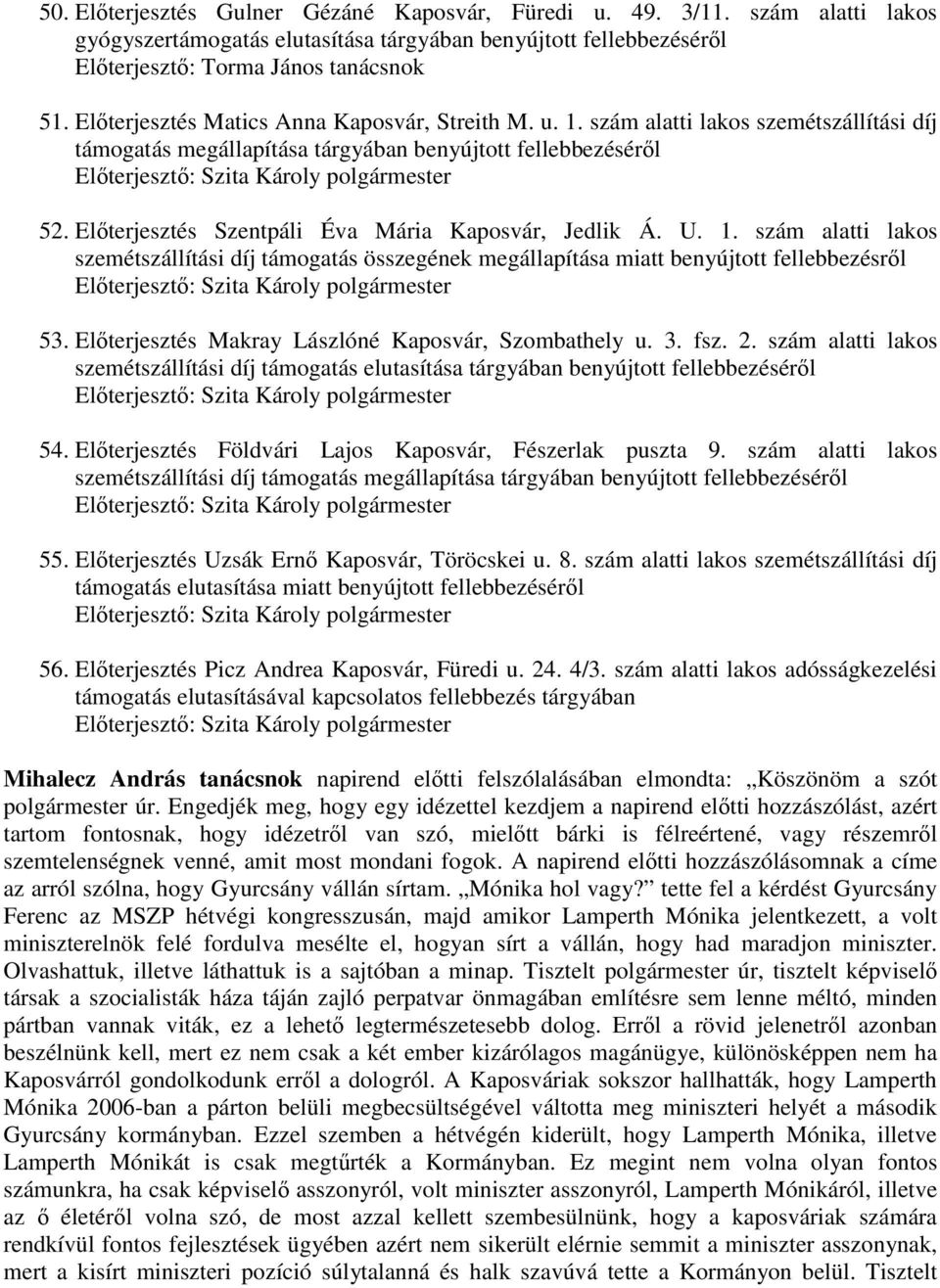 Előterjesztés Szentpáli Éva Mária Kaposvár, Jedlik Á. U. 1. szám alatti lakos szemétszállítási díj támogatás összegének megállapítása miatt benyújtott fellebbezésről Előterjesztő: 53.