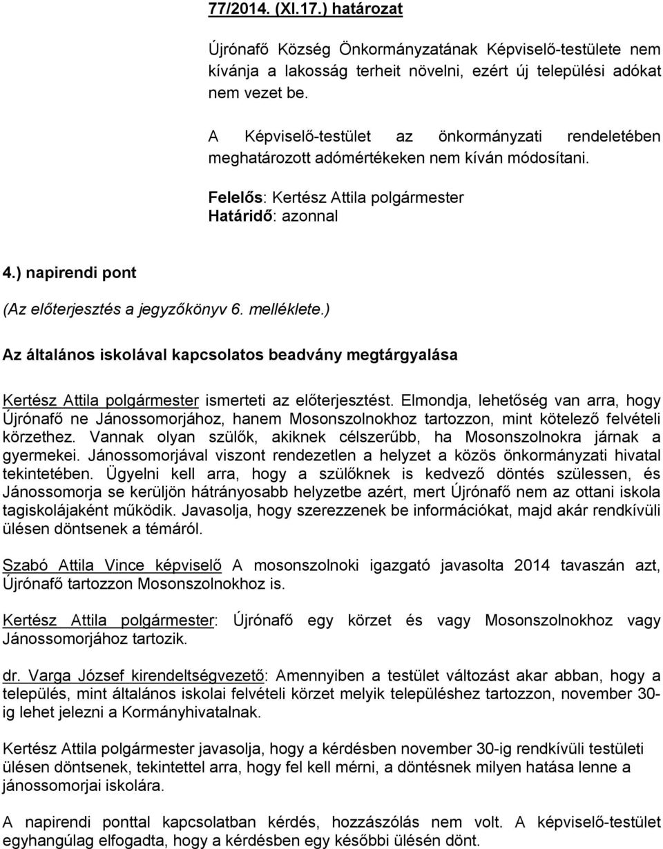 ) Az általános iskolával kapcsolatos beadvány megtárgyalása Kertész Attila polgármester ismerteti az előterjesztést.