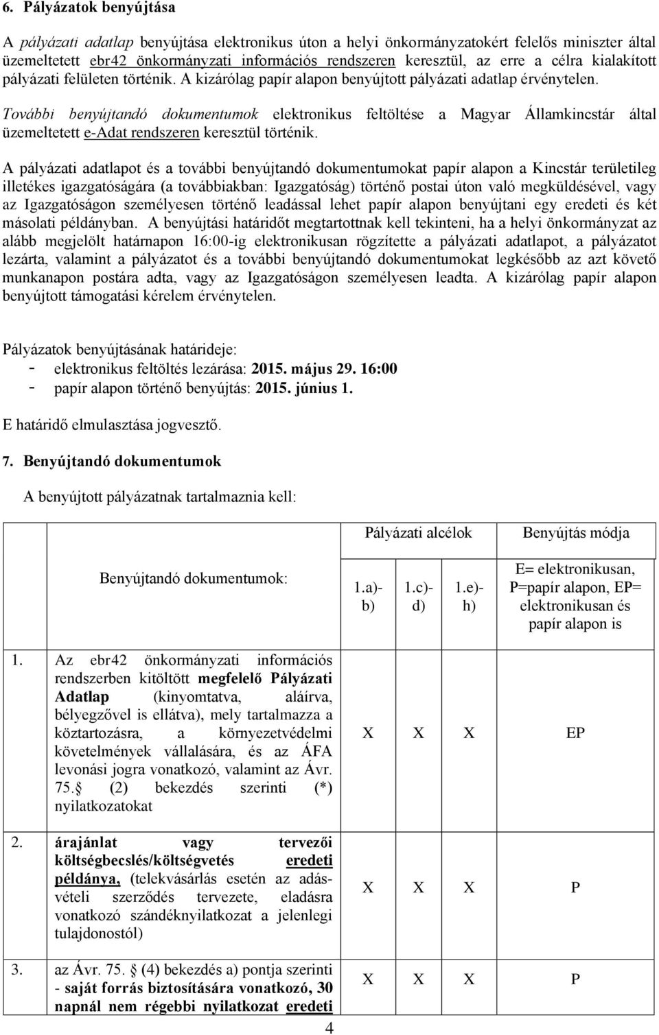 További benyújtandó dokumentumok elektronikus feltöltése a Magyar Államkincstár által üzemeltetett e-adat rendszeren keresztül történik.