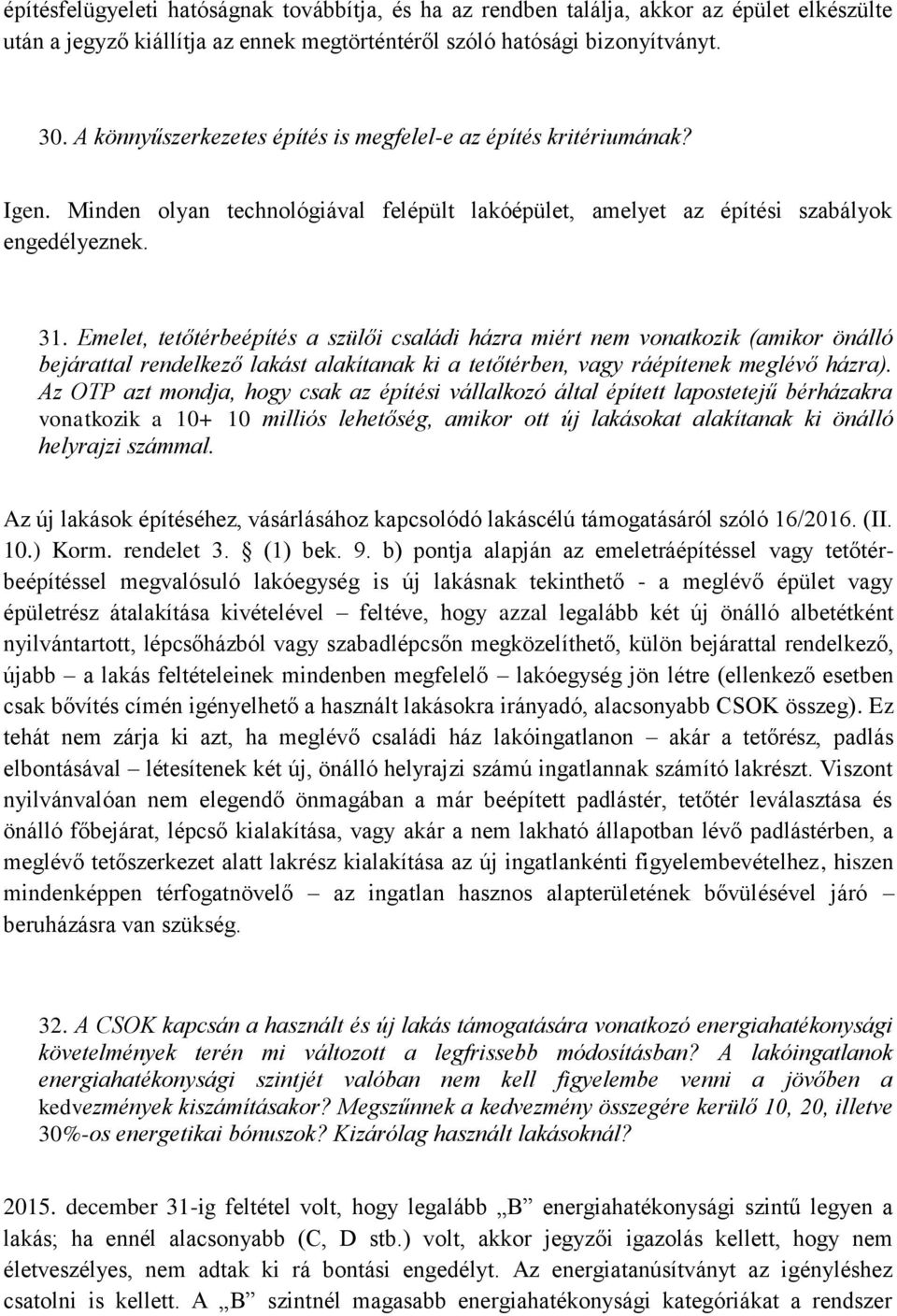 Emelet, tetőtérbeépítés a szülői családi házra miért nem vonatkozik (amikor önálló bejárattal rendelkező lakást alakítanak ki a tetőtérben, vagy ráépítenek meglévő házra).