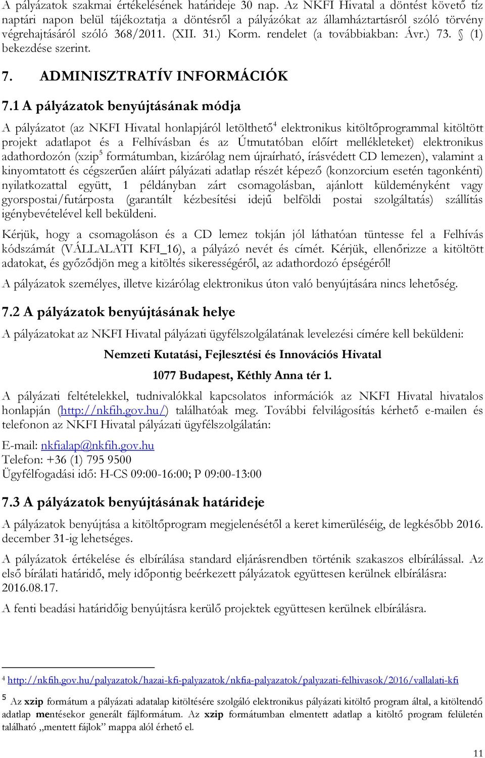 rendelet (a továbbiakban: Ávr.) 73. (1) bekezdése szerint. 7. ADMINISZTRATÍV INFORMÁCIÓK 7.