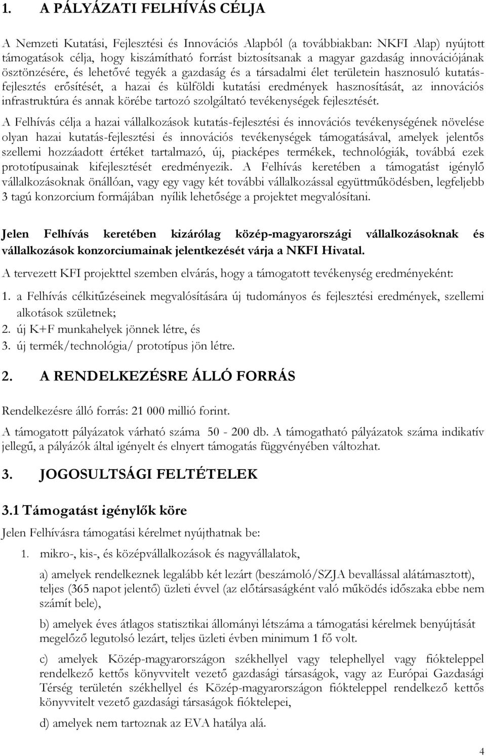 innovációs infrastruktúra és annak körébe tartozó szolgáltató tevékenységek fejlesztését.