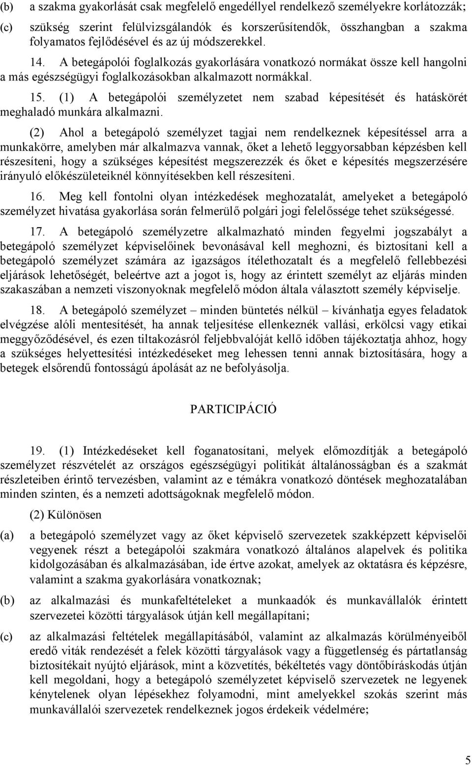 (1) A betegápolói személyzetet nem szabad képesítését és hatáskörét meghaladó munkára alkalmazni.