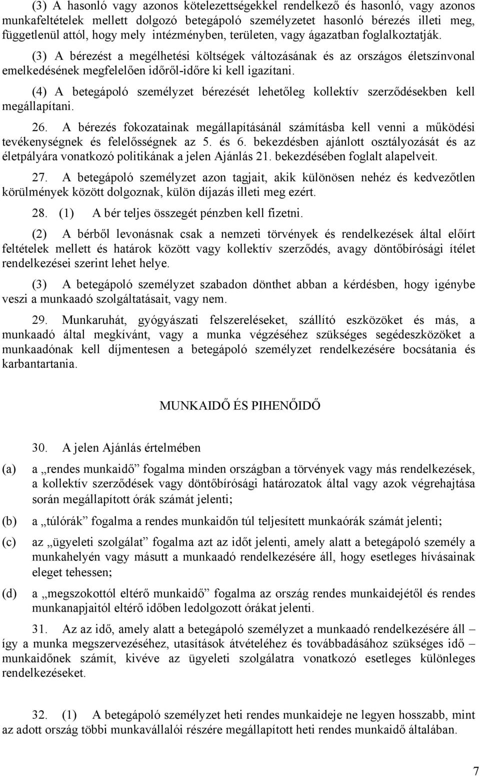 (4) A betegápoló személyzet bérezését lehetőleg kollektív szerződésekben kell megállapítani. 26.