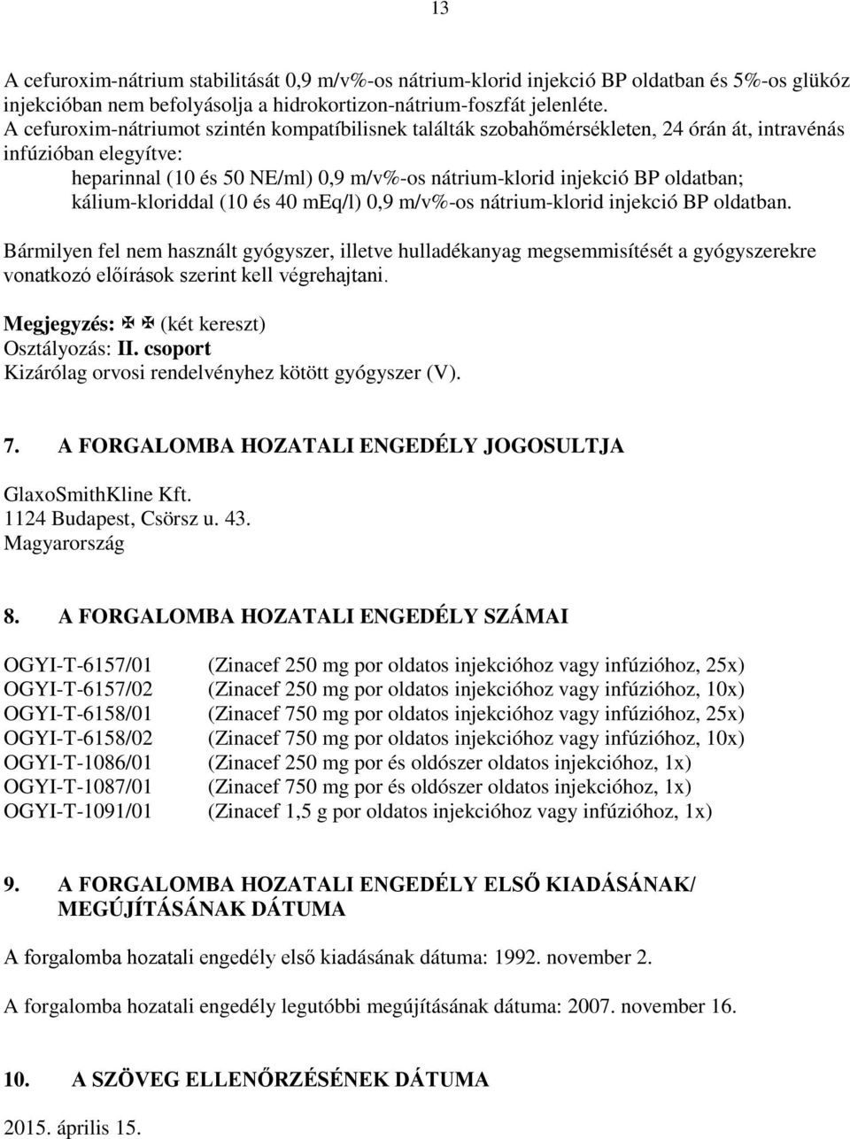 kálium-kloriddal (10 és 40 meq/l) 0,9 m/v%-os nátrium-klorid injekció BP oldatban.