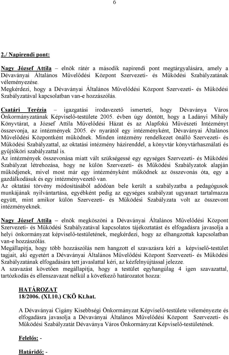 Csatári Terézia igazgatási irodavezető ismerteti, hogy Dévaványa Város Önkormányzatának Képviselő-testülete 2005.