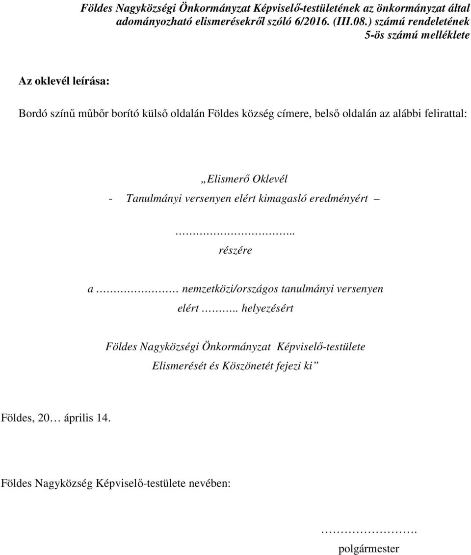 felirattal: Elismerő Oklevél - Tanulmányi versenyen elért kimagasló eredményért.. részére a nemzetközi/országos tanulmányi versenyen elért.