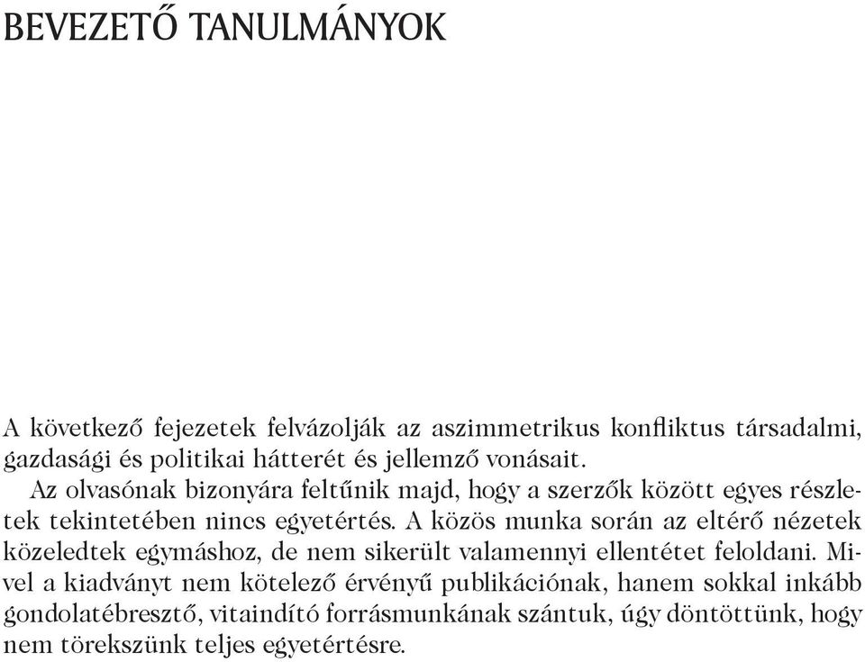 A közös munka során az eltérő nézetek közeledtek egymáshoz, de nem sikerült valamennyi ellentétet feloldani.