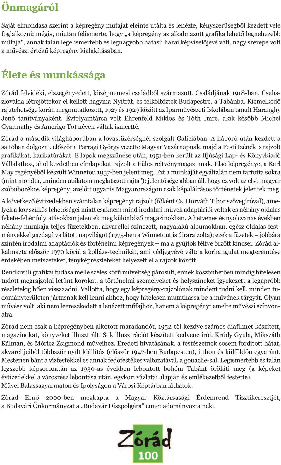 Élete és munkássága Zórád felvidéki, elszegényedett, középnemesi családból származott.