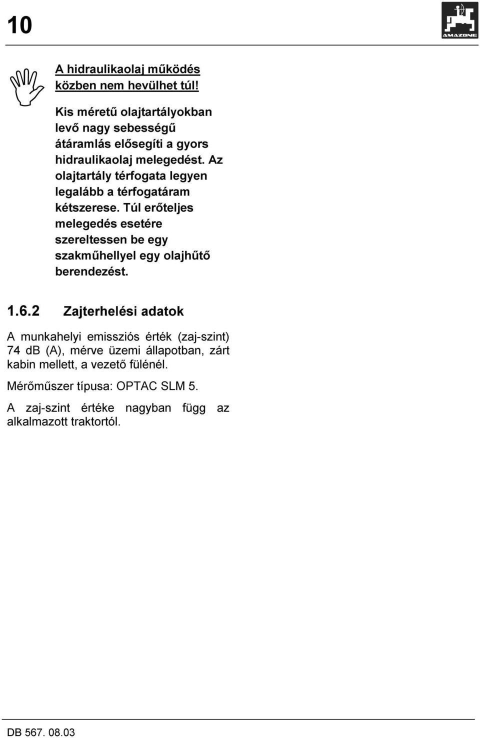 Az olajtartály térfogata legyen legalább a térfogatáram kétszerese.