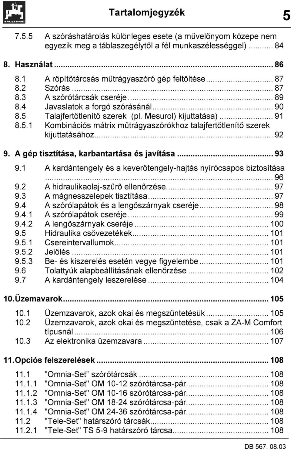 .. 91 8.5.1 Kombinációs mátrix műtrágyaszórókhoz talajfertőtlenítő szerek kijuttatásához... 92 9. A gép tisztítása, karbantartása és javítása... 93 9.