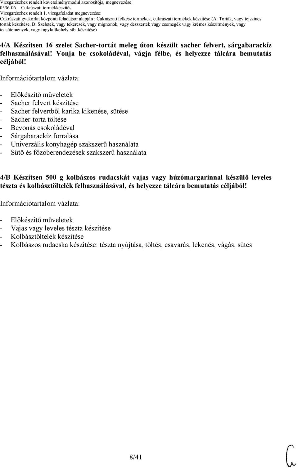 felhasználásával! Vonja be csokoládéval, vágja félbe, és helyezze tálcára bemutatás céljából!