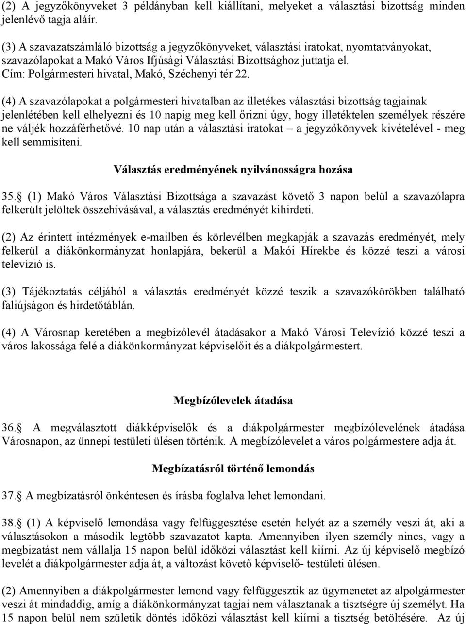 Cím: Polgármesteri hivatal, Makó, Széchenyi tér 22.