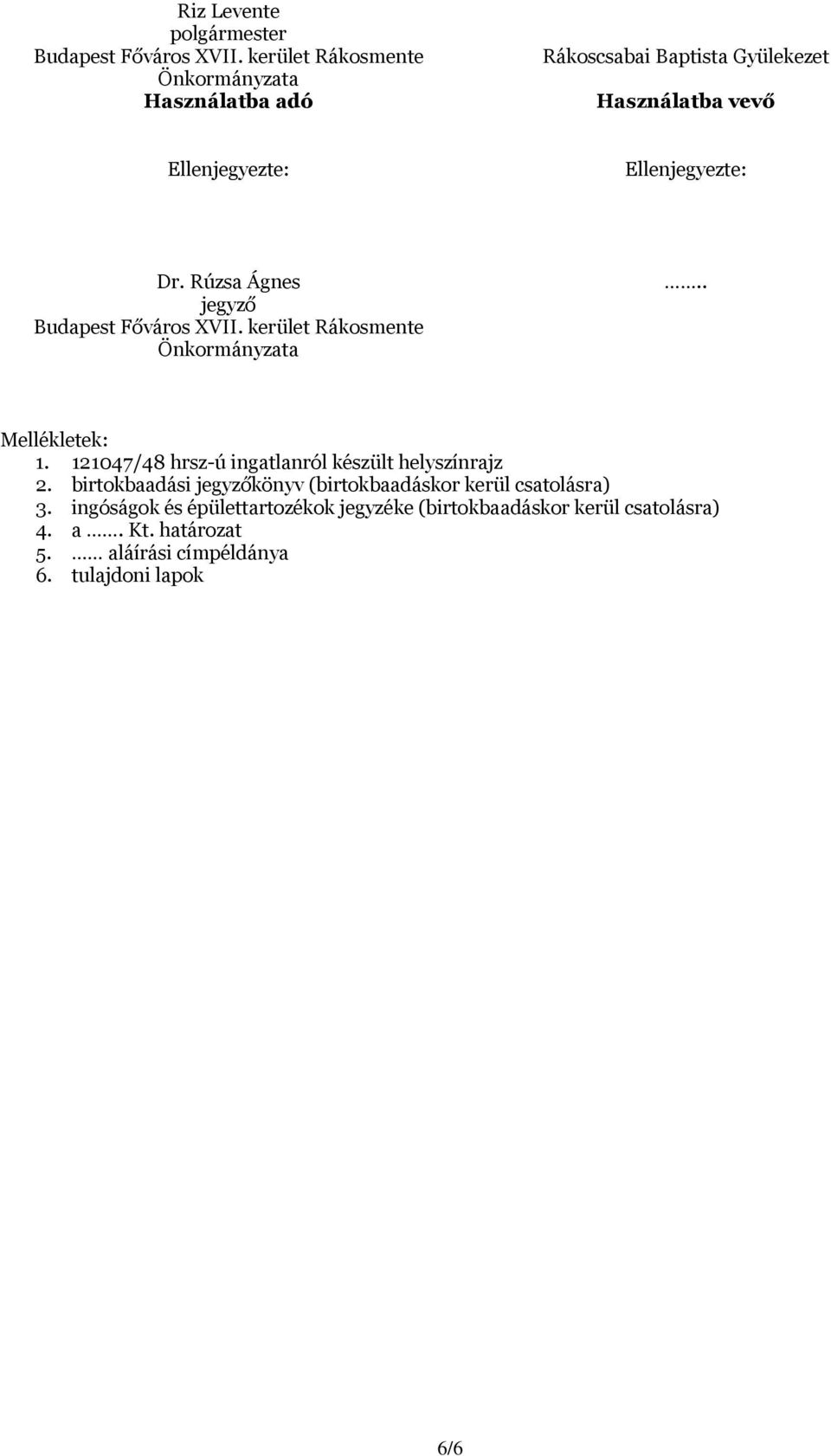 Rúzsa Ágnes jegyző Budapest Főváros XVII. kerület Rákosmente Önkormányzata.. Mellékletek: 1.