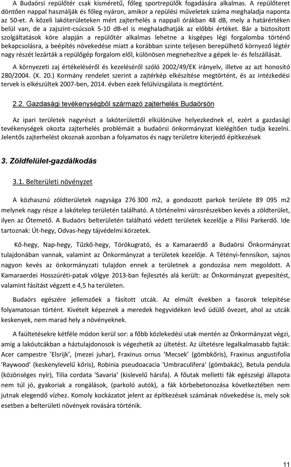 Bár a biztosított szolgáltatások köre alapján a repülőtér alkalmas lehetne a kisgépes légi forgalomba történő bekapcsolásra, a beépítés növekedése miatt a korábban szinte teljesen berepülhető