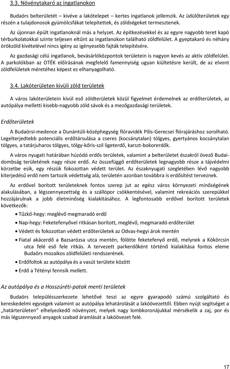 Az építkezésekkel és az egyre nagyobb teret kapó térburkolatokkal szinte teljesen eltűnt az ingatlanokon található zöldfelület.