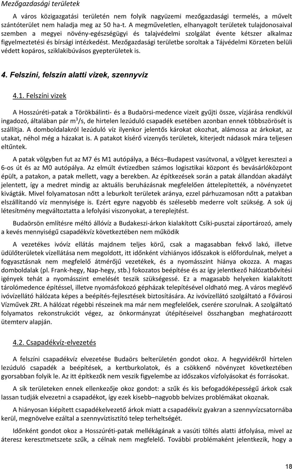 Mezőgazdasági területbe soroltak a Tájvédelmi Körzeten belüli védett kopáros, sziklakibúvásos gyepterületek is. 4. Felszíni, felszín alatti vizek, szennyvíz 4.1.