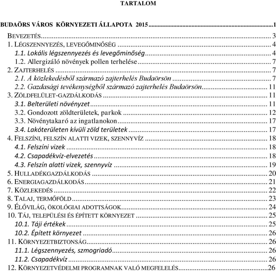 .. 11 3.2. Gondozott zöldterületek, parkok... 12 3.3. Növénytakaró az ingatlanokon... 17 3.4. Lakóterületen kívüli zöld területek... 17 4. FELSZÍNI, FELSZÍN ALATTI VIZEK, SZENNYVÍZ... 18 4.1. Felszíni vizek.