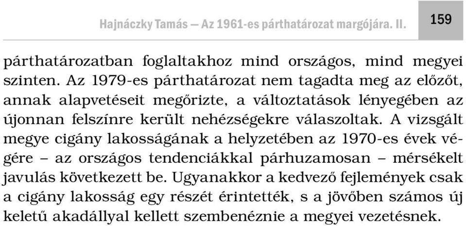nehézségekre válaszoltak.