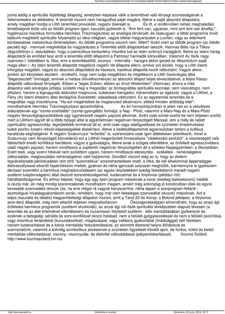 És itt, e rendkívülien nehéz meghaladási lehetõségnél érjük utol az ötödik program igazi, kauzális gyökerét is.