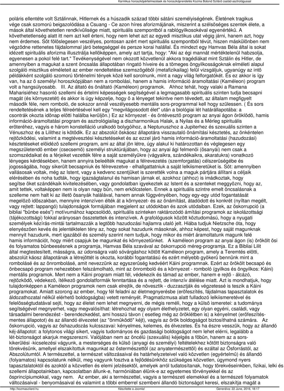 szempontból a rablógyilkosokéval egyenértékû. A követhetetlenség alatt itt nem azt kell érteni, hogy nem lehet azt az egyedi misztikus utat végig járni, hanem azt, hogy nem érdemes.