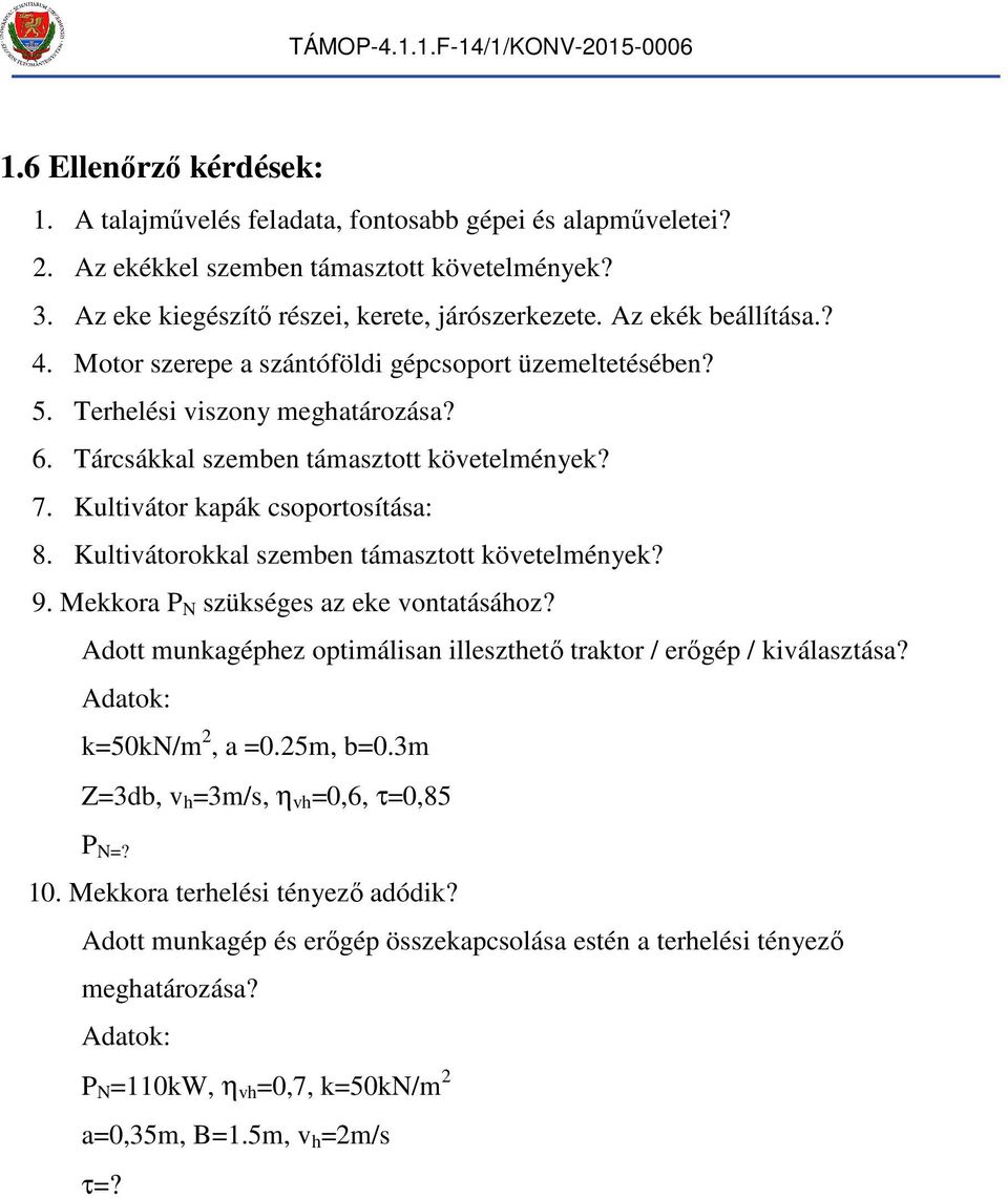 Kultivátor kapák csoportosítása: 8. Kultivátorokkal szeben táasztott követelények? 9. Mekkora P N szükséges az eke vontatásáoz?