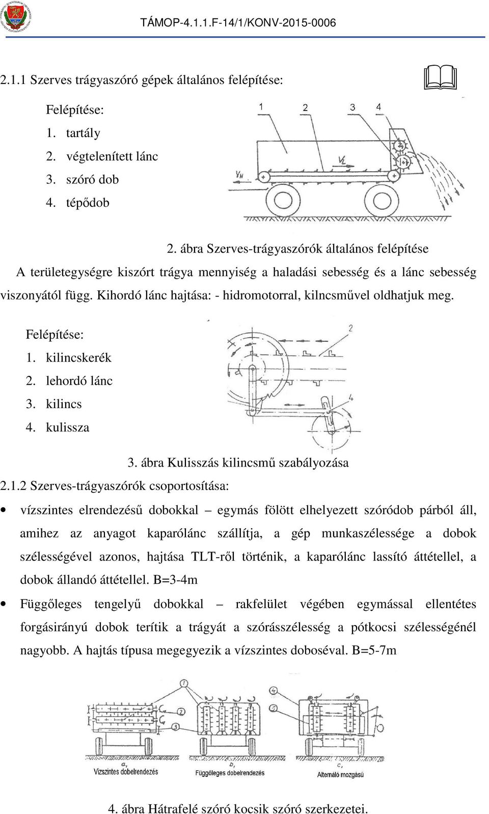 Kiordó lánc ajtása: - idrootorral, kilncsűvel oldatjuk eg. Felépítése: 1.