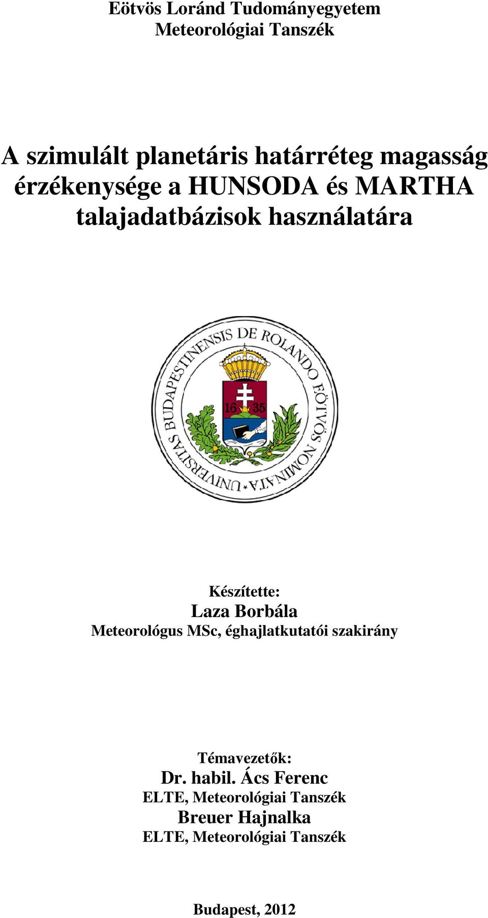Laza Borbála Meteorológus MSc, éghalatkutatói szakirány Témavezetık: Dr. habil.