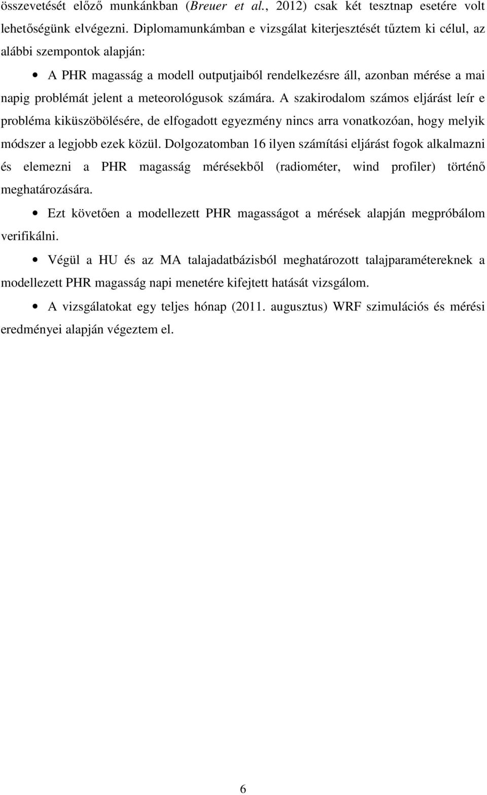 meteorológusok számára. A szakirodalom számos elárást leír e probléma kiküszöbölésére, de elfogadott egyezmény nincs arra vonatkozóan, hogy melyik módszer a legobb ezek közül.