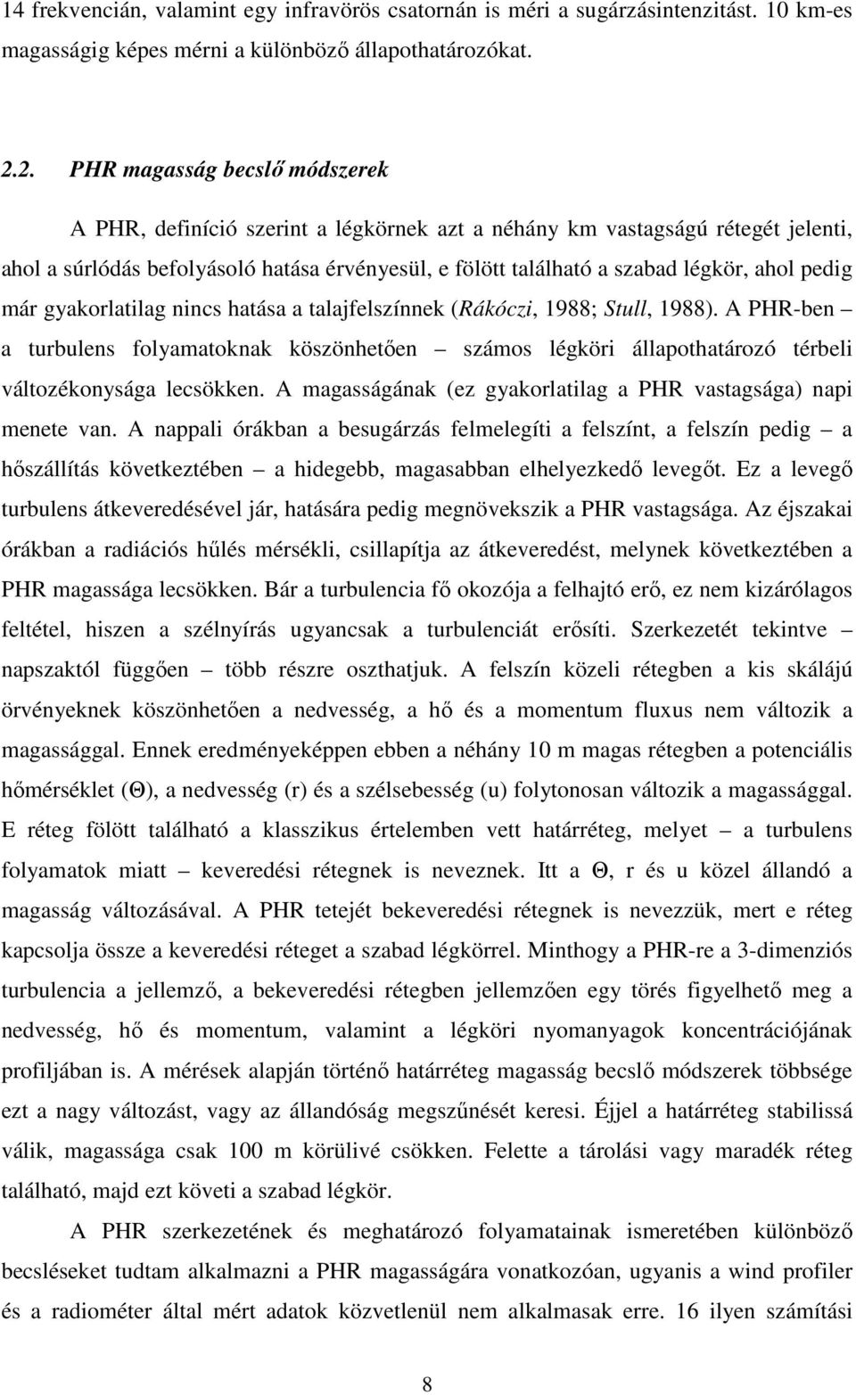ahol pedig már gyakorlatilag nincs hatása a talafelszínnek (Rákóczi, 1988; Stull, 1988).