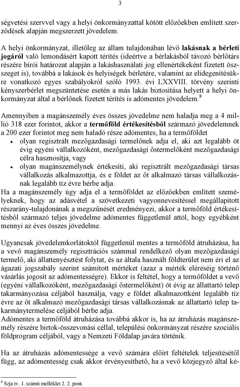 lakáshasználati jog ellenértékeként fizetett öszszeget is), továbbá a lakások és helyiségek bérletére, valamint az elidegenítésükre vonatkozó egyes szabályokról szóló 1993. évi LXXVIII.