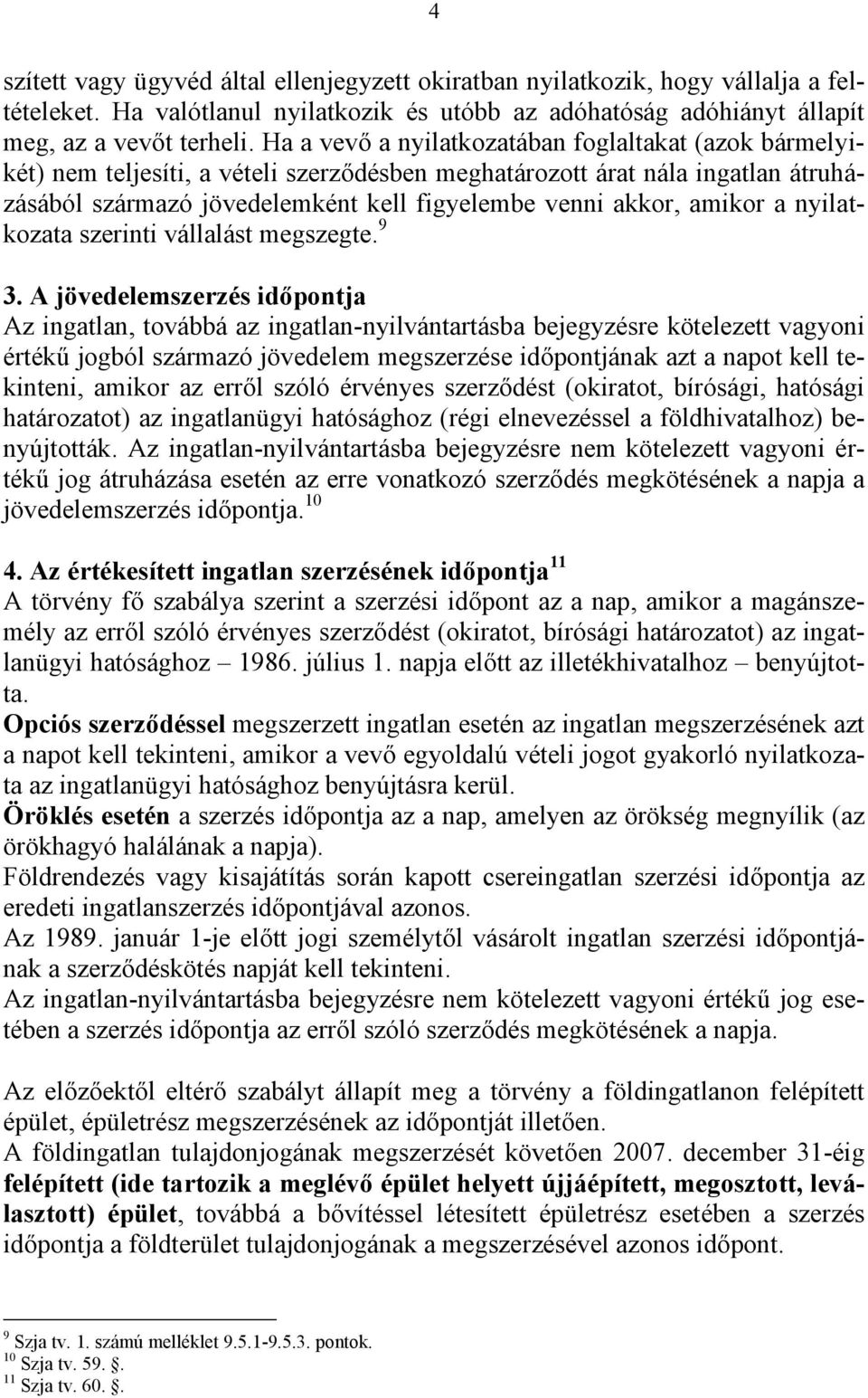 amikor a nyilatkozata szerinti vállalást megszegte. 9 3.