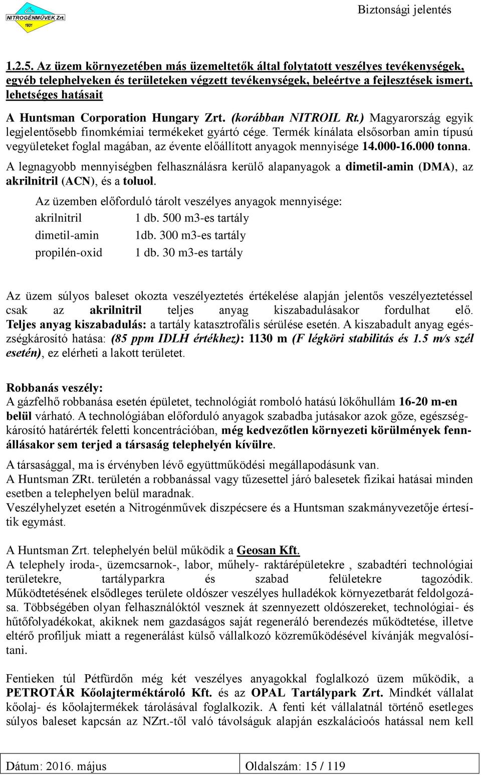 Huntsman Corporation Hungary Zrt. (korábban NITROIL Rt.) Magyarország egyik legjelentősebb finomkémiai termékeket gyártó cége.