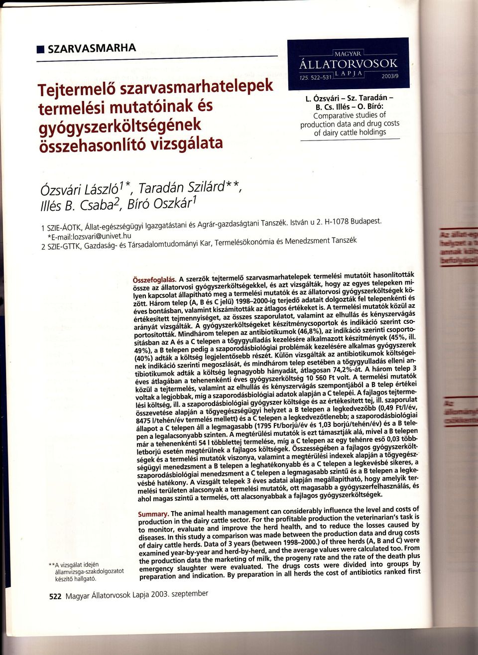 Bíró: Comparative studies of production data and drug costs of dairy cattle holdings, lstván u 2, H_078 Budapest, Állat_egészségügyi lgazgatástani és Agrár_gazdaságtaniTanszék, * E-mail