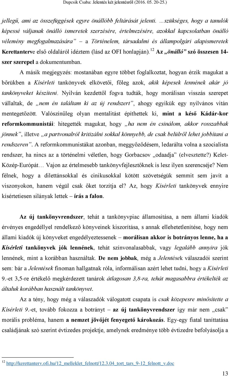 Kerettanterve első oldaláról idéztem (lásd az OFI honlapján). 12 Az önálló szó összesen 14- szer szerepel a dokumentumban.
