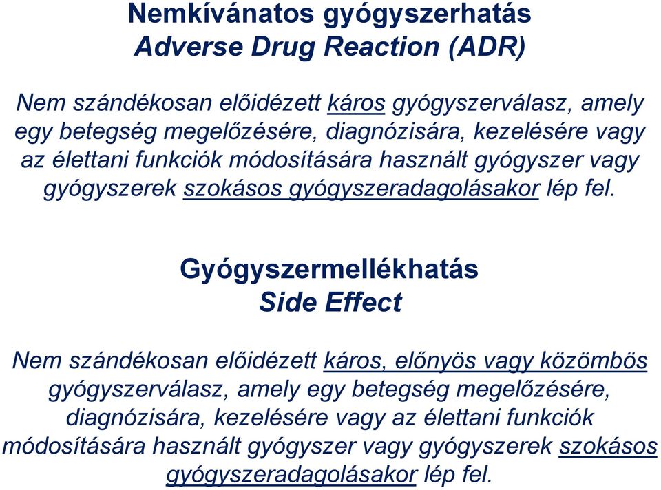 Gyógyszermellékhatás Side Effect Nem szándékosan előidézett káros, előnyös vagy közömbös gyógyszerválasz, amely egy betegség megelőzésére,