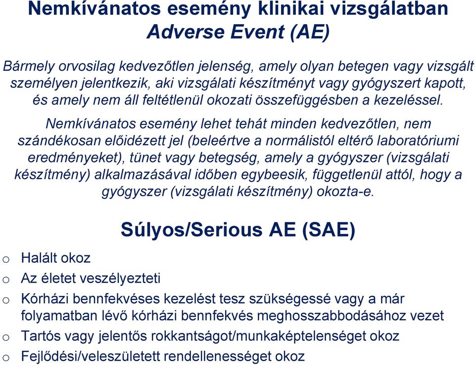 Nemkívánatos esemény lehet tehát minden kedvezőtlen, nem szándékosan előidézett jel (beleértve a normálistól eltérő laboratóriumi eredményeket), tünet vagy betegség, amely a gyógyszer (vizsgálati