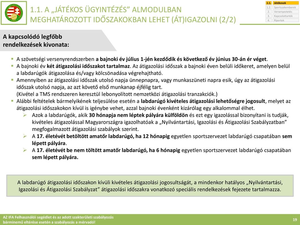 Az átigazolási időszak a bajnoki éven belüli időkeret, amelyen belül a labdarúgók átigazolása és/vagy kölcsönadása végrehajtható.