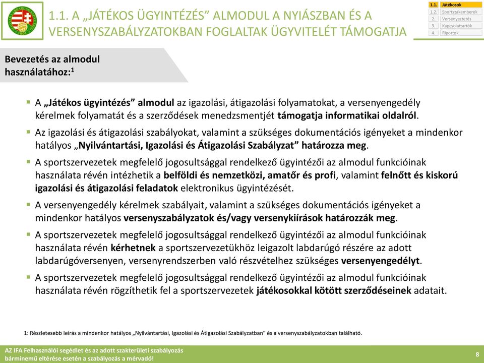 oldalról. Az igazolási és átigazolási szabályokat, valamint a szükséges dokumentációs igényeket a mindenkor hatályos Nyilvántartási, Igazolási és Átigazolási Szabályzat határozza meg.