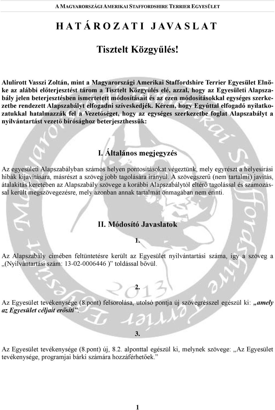 beterjesztésben ismertetett módosításait és az ezen módosításokkal egységes szerkezetbe rendezett Alapszabályt elfogadni szíveskedjék.