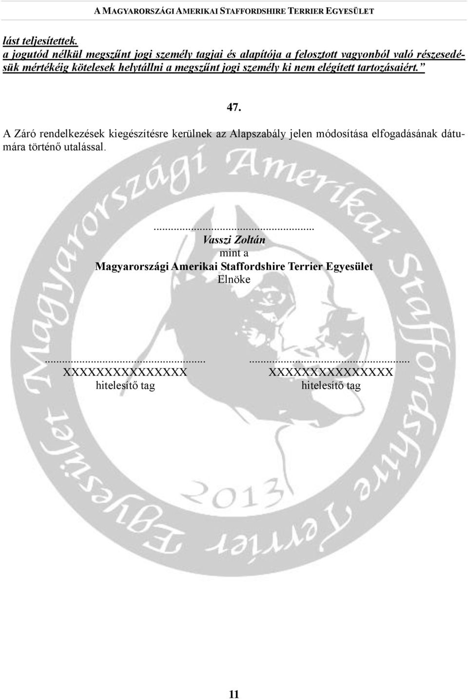 helytállni a megszűnt jogi személy ki nem elégített tartozásaiért. 47.