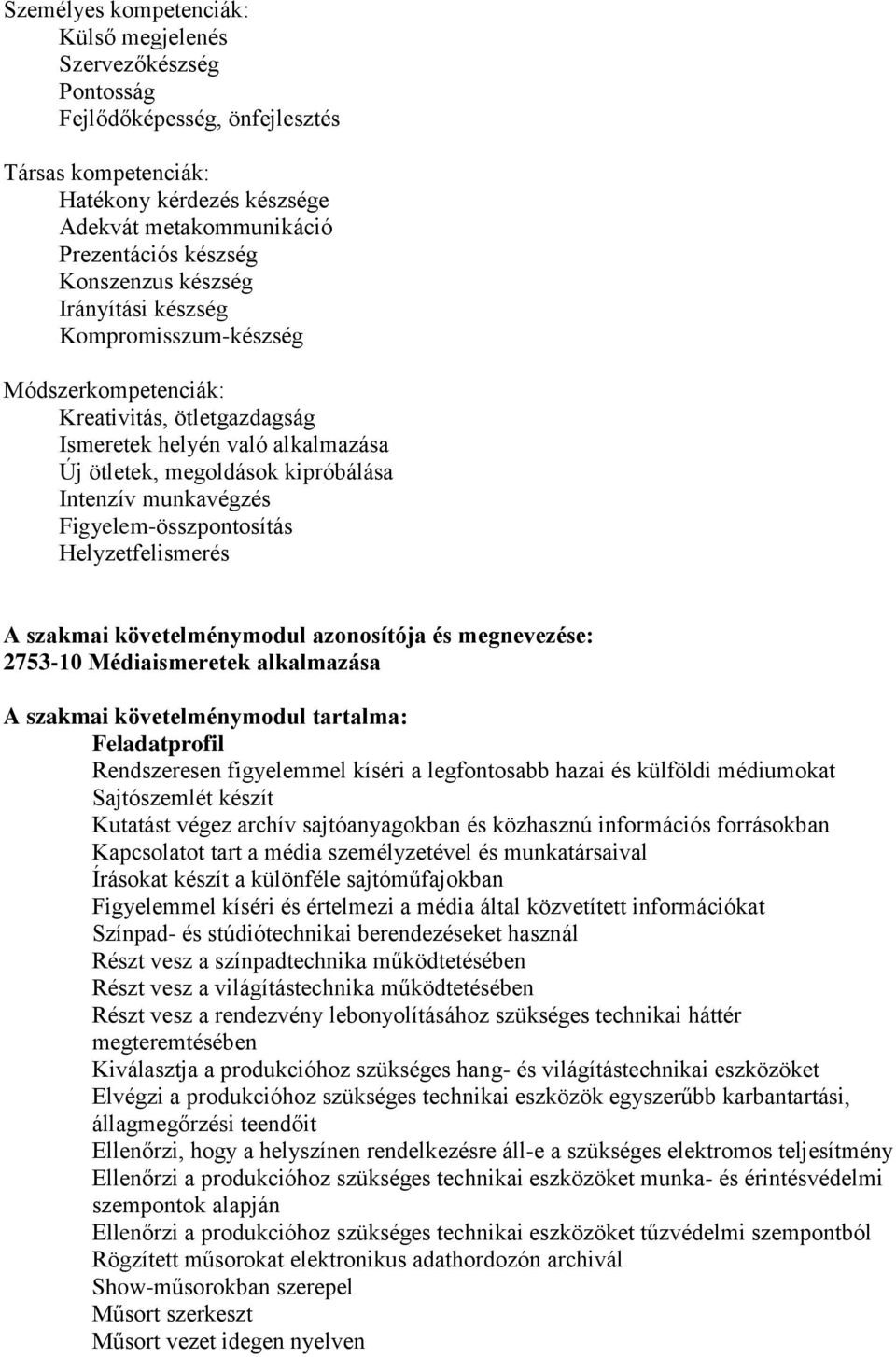 Figyelem-összpontosítás Helyzetfelismerés A szakmai követelménymodul azonosítója és megnevezése: 2753-10 Médiaismeretek alkalmazása A szakmai követelménymodul tartalma: Feladatprofil Rendszeresen