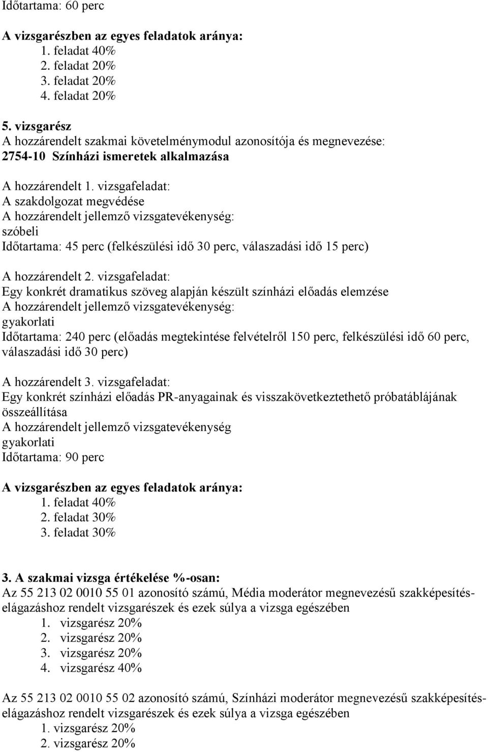 vizsgafeladat: A szakdolgozat megvédése szóbeli Időtartama: 45 perc (felkészülési idő 30 perc, válaszadási idő 15 perc) A hozzárendelt 2.