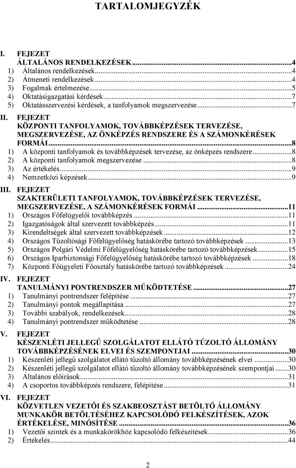 ..8 1) A központi tanfolyamok és továbbképzések tervezése, az önképzés rendszere...8 2) A központi tanfolyamok megszervezése...8 3) Az értékelés...9 4) Nemzetközi képzések...9 III.