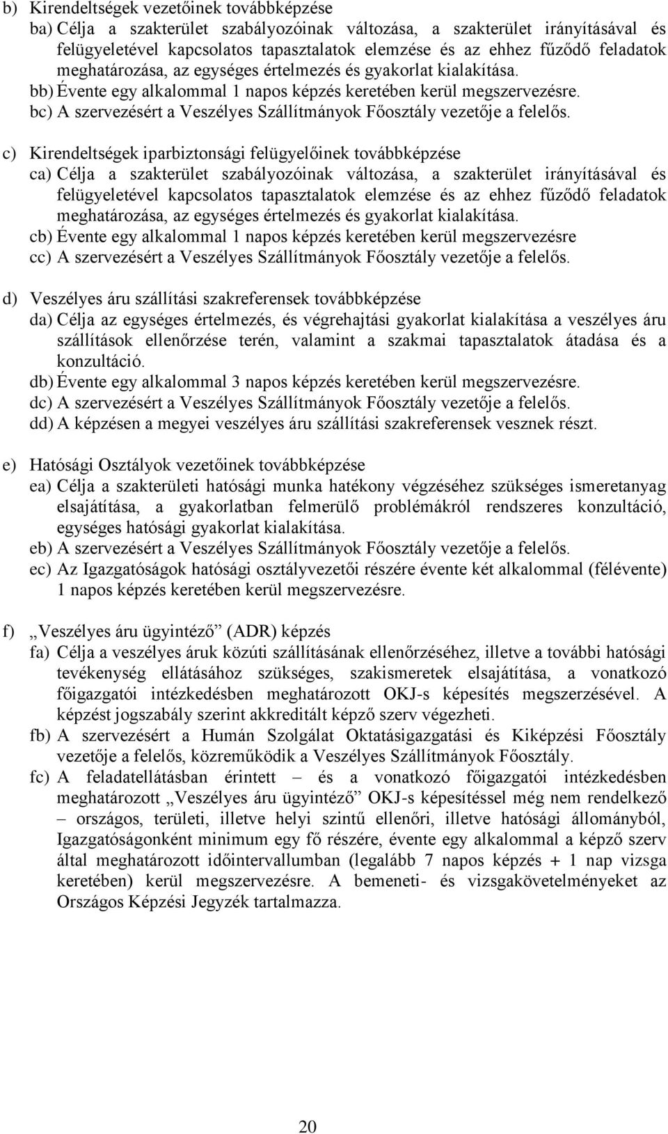 bc) A szervezésért a Veszélyes Szállítmányok Főosztály vezetője a felelős.