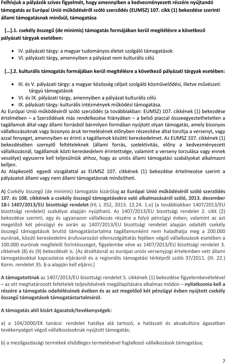 pályázati tárgy: a magyar tudományos életet szolgáló támogatások VI. pályázati tárgy, amennyiben a pályázat nem kulturális célú [ ].2.