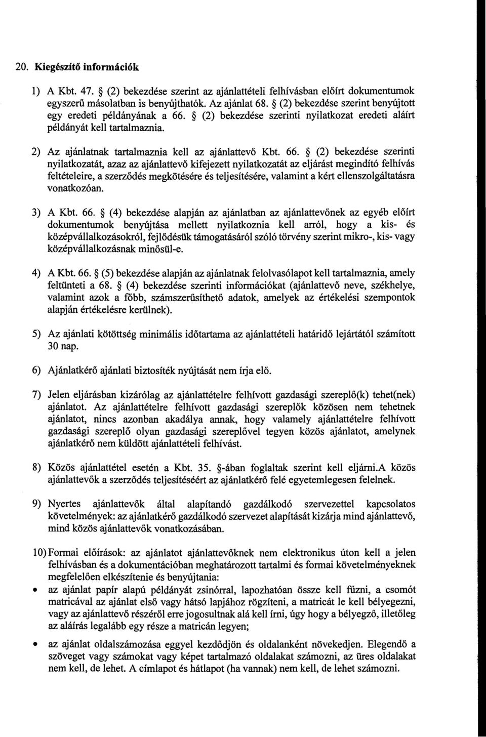 (2) bekezdése szerinti nyilatkozat eredeti aláírt példányát kell tartalmaznia. 2) Az ajánlatnak tartalmaznia kell az ajánlattevő Kbt. 66.