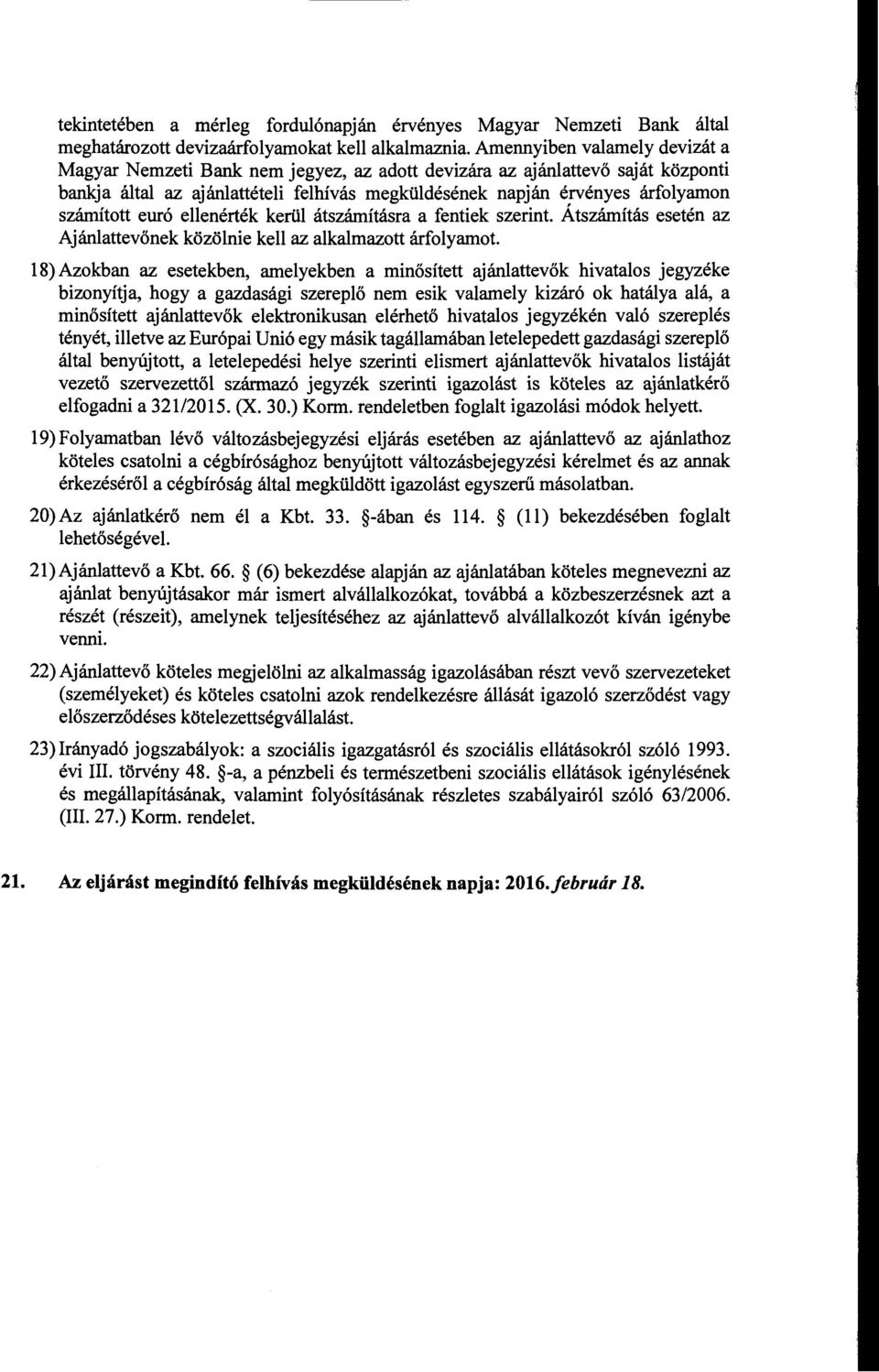 euró ellenérték kerül átszámításra a fentiek szerint. Átszámítás esetén az Ajánlattevőnek közölnie kell az alkalmazott árfolyamot.